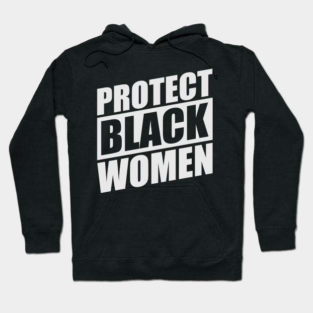 PROTECT-BLACK-WOMEN Hoodie by Mas To